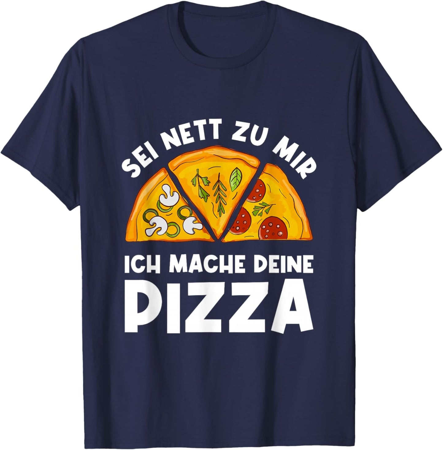 Sei Nett Zu Mir Ich Mache Deine Pizza Pizzabäcker Pizzeria T-Shirt - T-Shirt | Navy