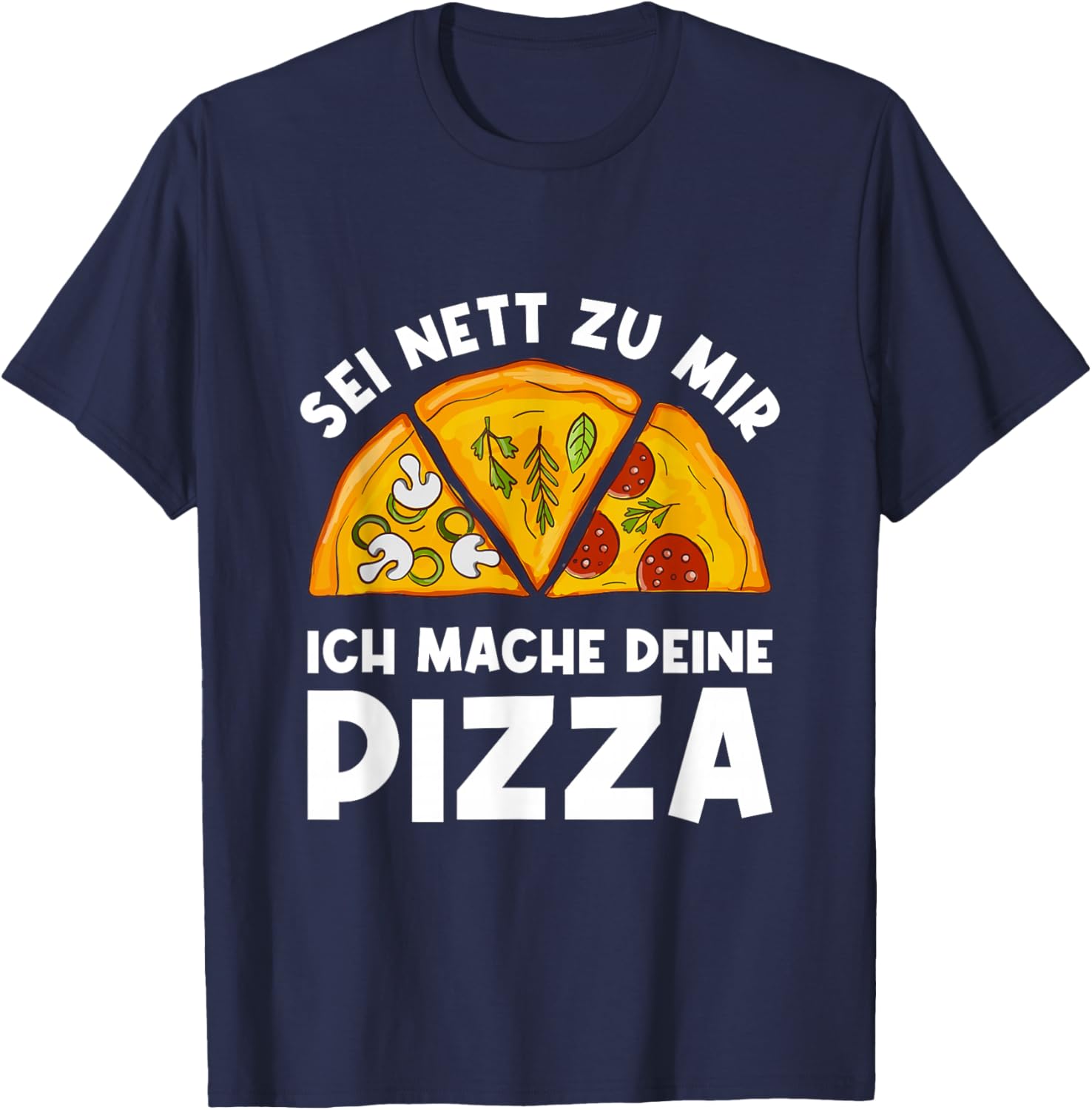 Sei Nett Zu Mir Ich Mache Deine Pizza Pizzabäcker Pizzeria T-Shirt - T-Shirt | Navy