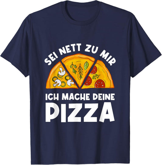 Sei Nett Zu Mir Ich Mache Deine Pizza Pizzabäcker Pizzeria T-Shirt - T-Shirt | Navy