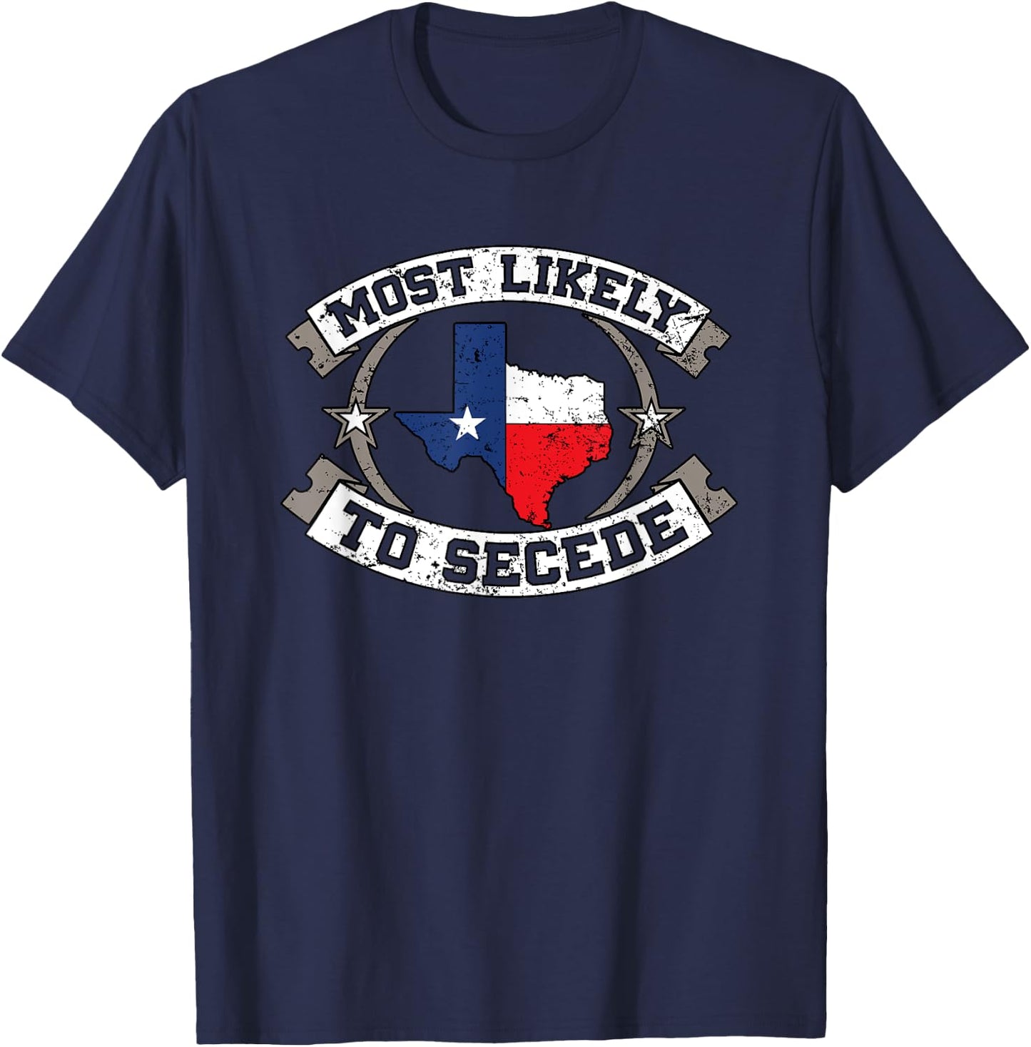 TX Most Likely To Secede Texas Gift Texan T-Shirt - T-Shirt | Navy