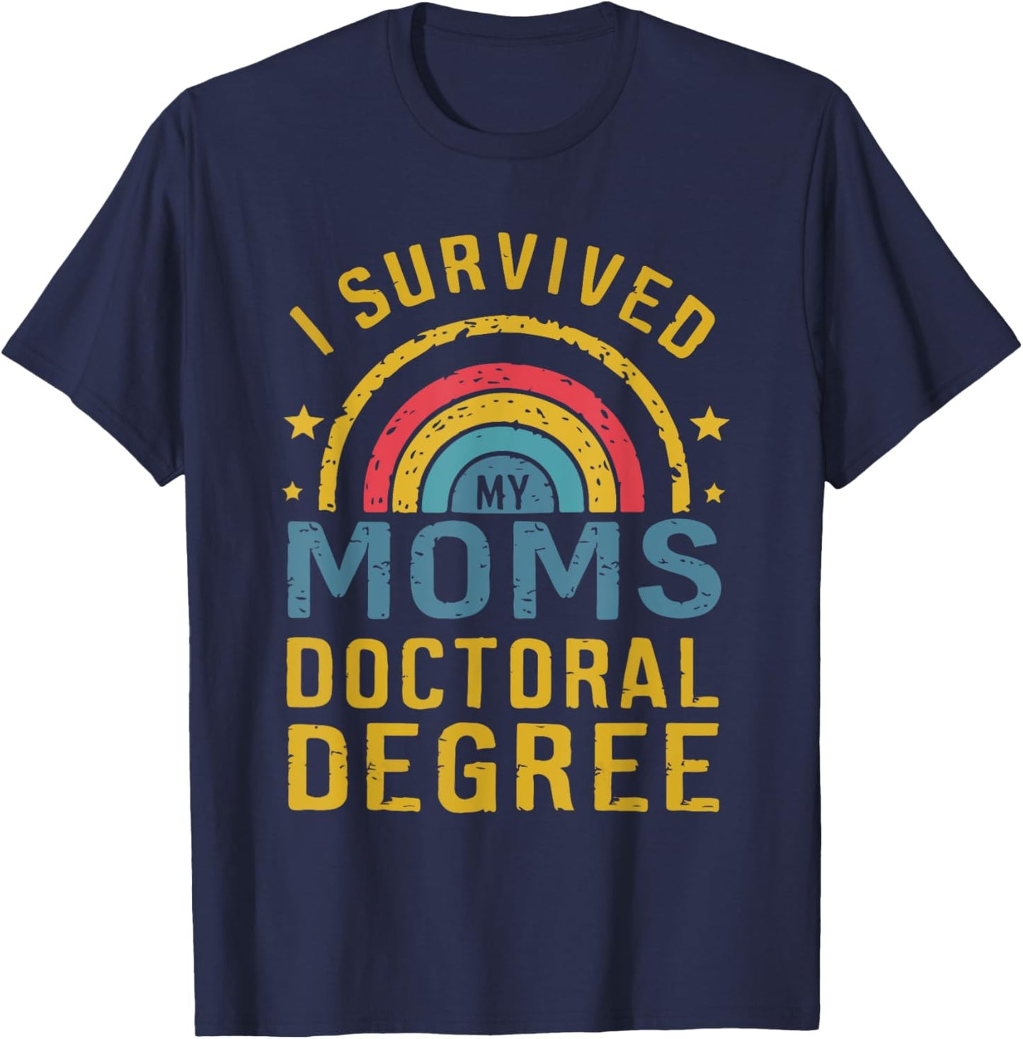 i survived my moms doctoral degree Moms doctorate graduation T-Shirt - T-Shirt | Navy
