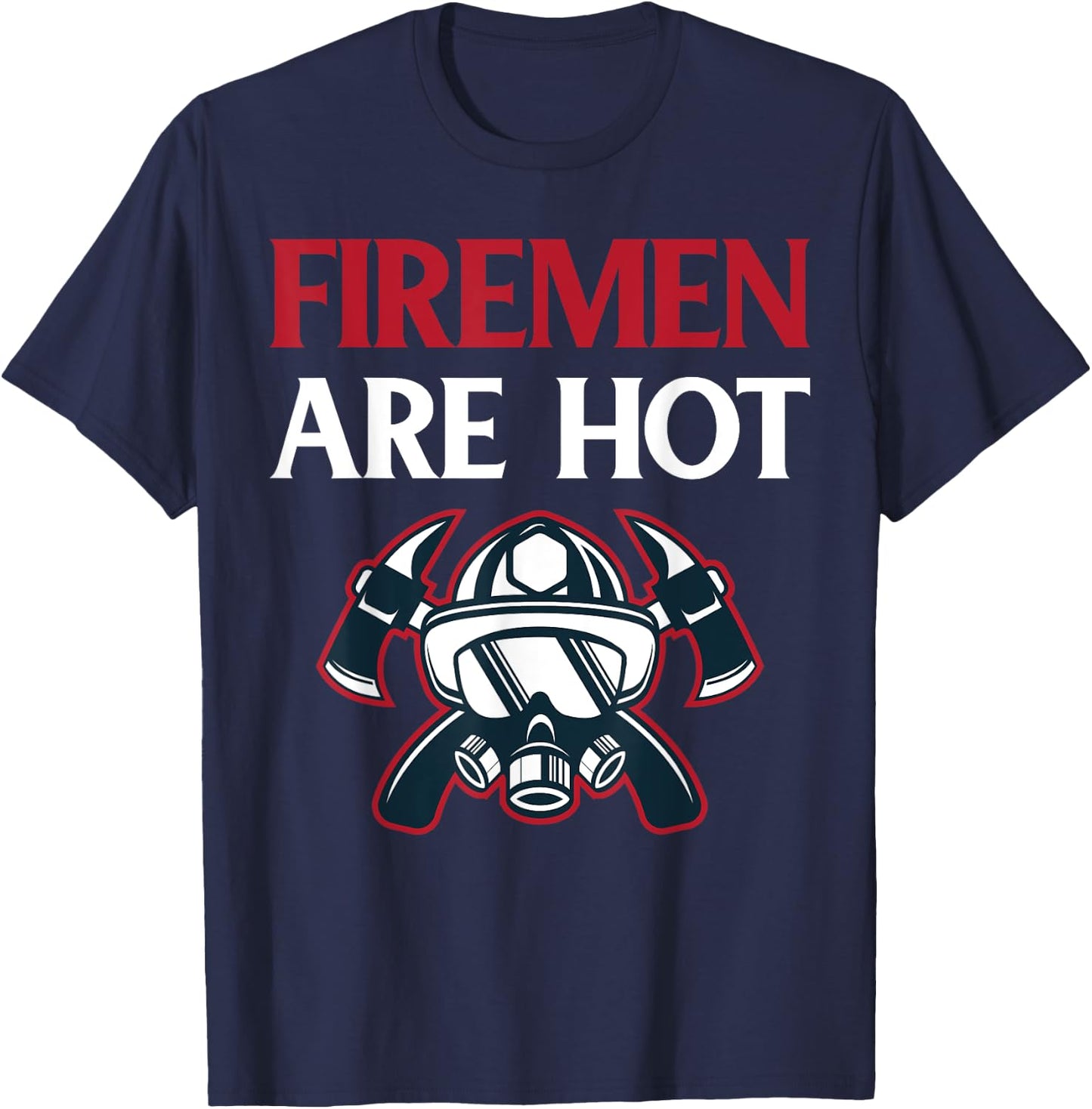 Firefighter Gift Funny Firemen are Hot T-Shirt - T-Shirt | Navy