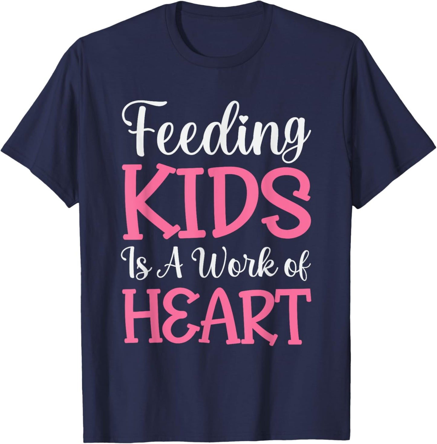 Feeding Kids is a Work of Heart Cafeteria School Lunch Lady T-Shirt - T-Shirt | Navy