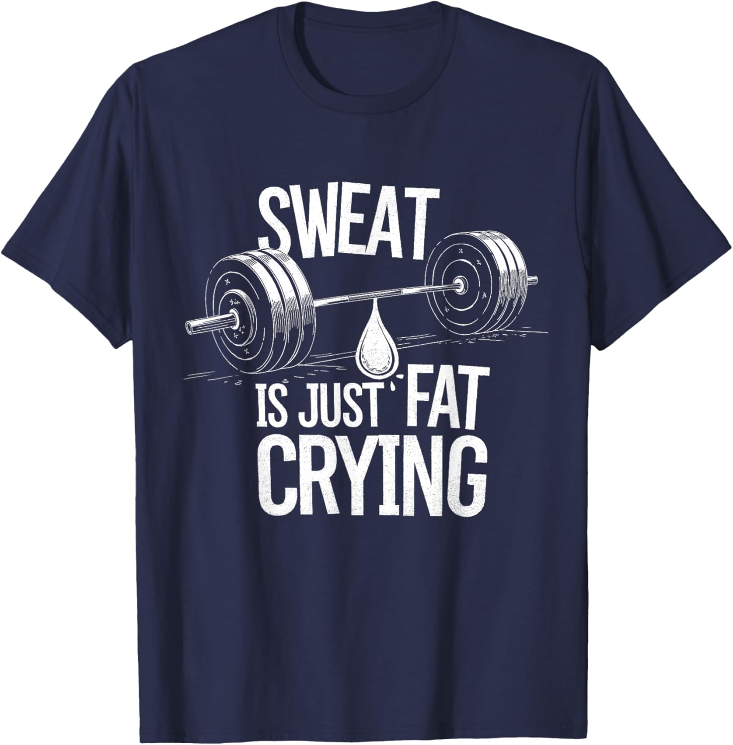 Sweat is Just Fat Crying - Gym Art Weightlifting Design T-Shirt - T-Shirt | Navy