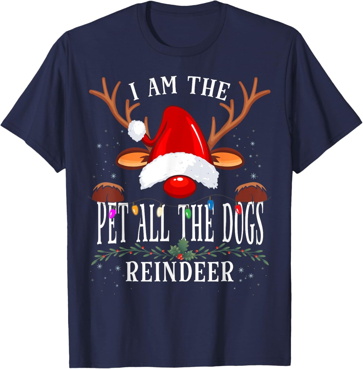 I Am The Pet All The Dogs Reindeer Christmas Family T-Shirt - T-Shirt | Navy