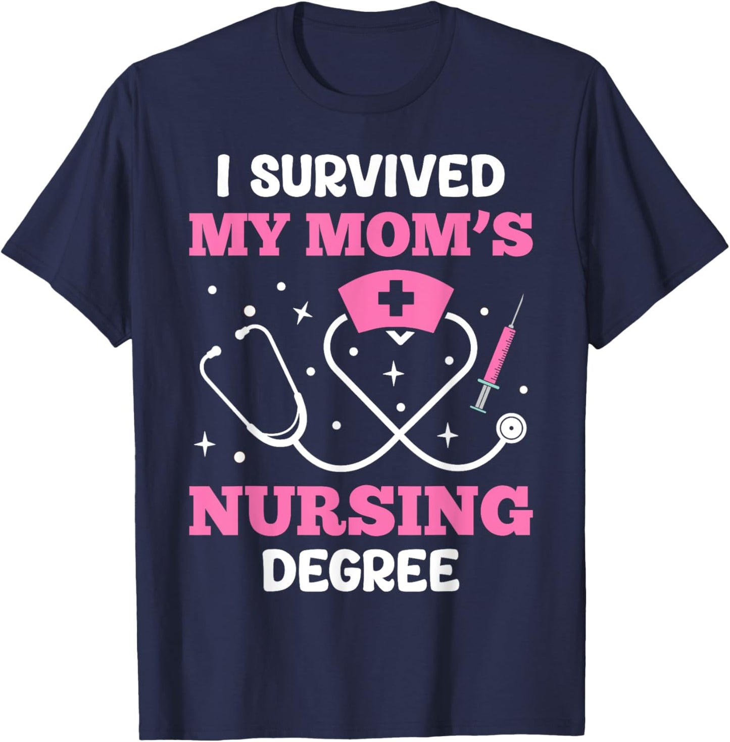 I Survived My Mom’s Nursing Degree T-Shirt - T-Shirt | Navy