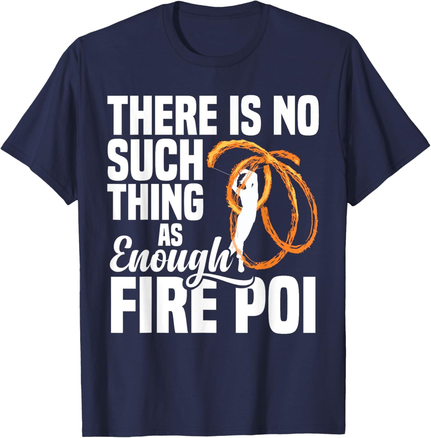 Fire Dancing Fire Poi Equipment Spinning Fire Spinner T-Shirt - T-Shirt | Navy