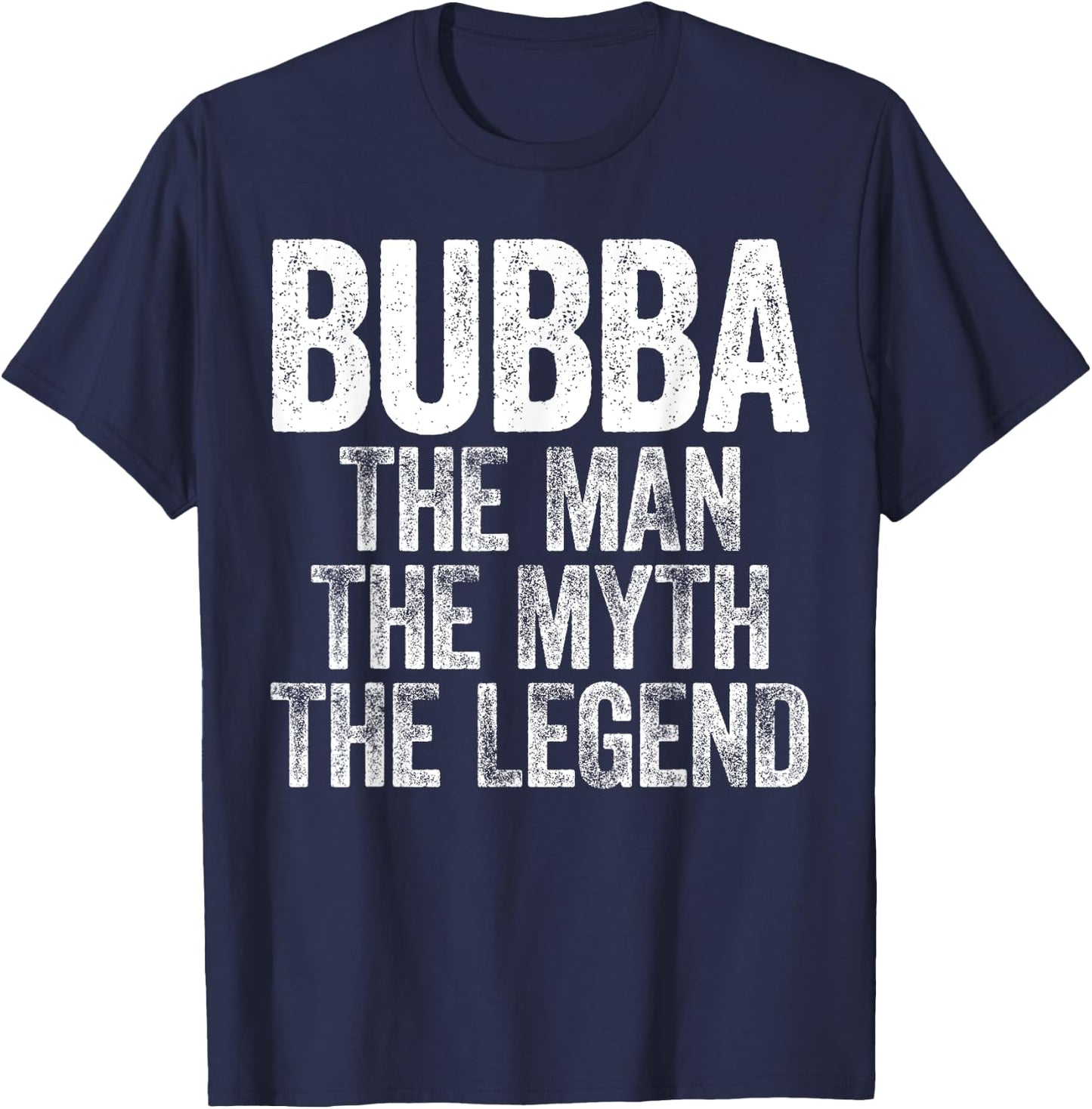 Bubba The Man The Myth The Legend Shirt Men Fathers Day T-Shirt - T-Shirt | Navy