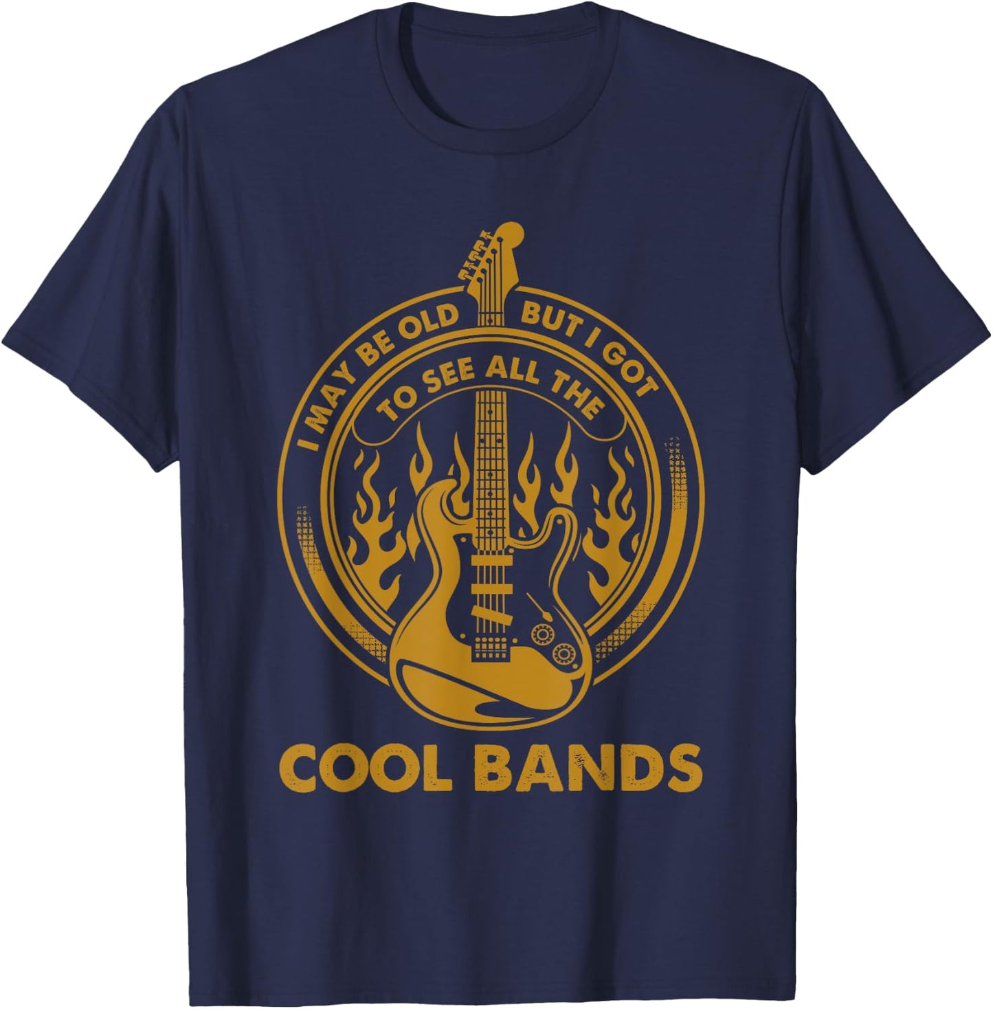 I May Be Old But I Got To See All The Cool Bands Concert T-Shirt - T-Shirt | Navy