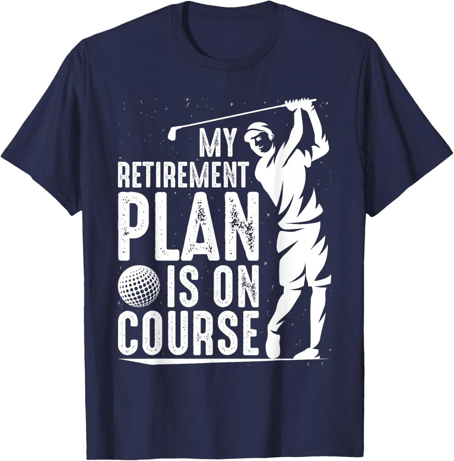 My Retirement Plan Is On Course Funny Golf Retired Golfer T-Shirt - T-Shirt | Navy