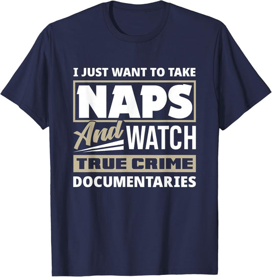 I Just Want To Take Naps & Watch True Crime Funny True Crime T-Shirt - T-Shirt | Navy
