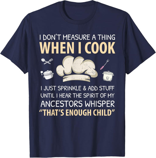 I Don't Measure When I Cook Funny Chef Cooking Food Culinary T-Shirt - T-Shirt | Navy