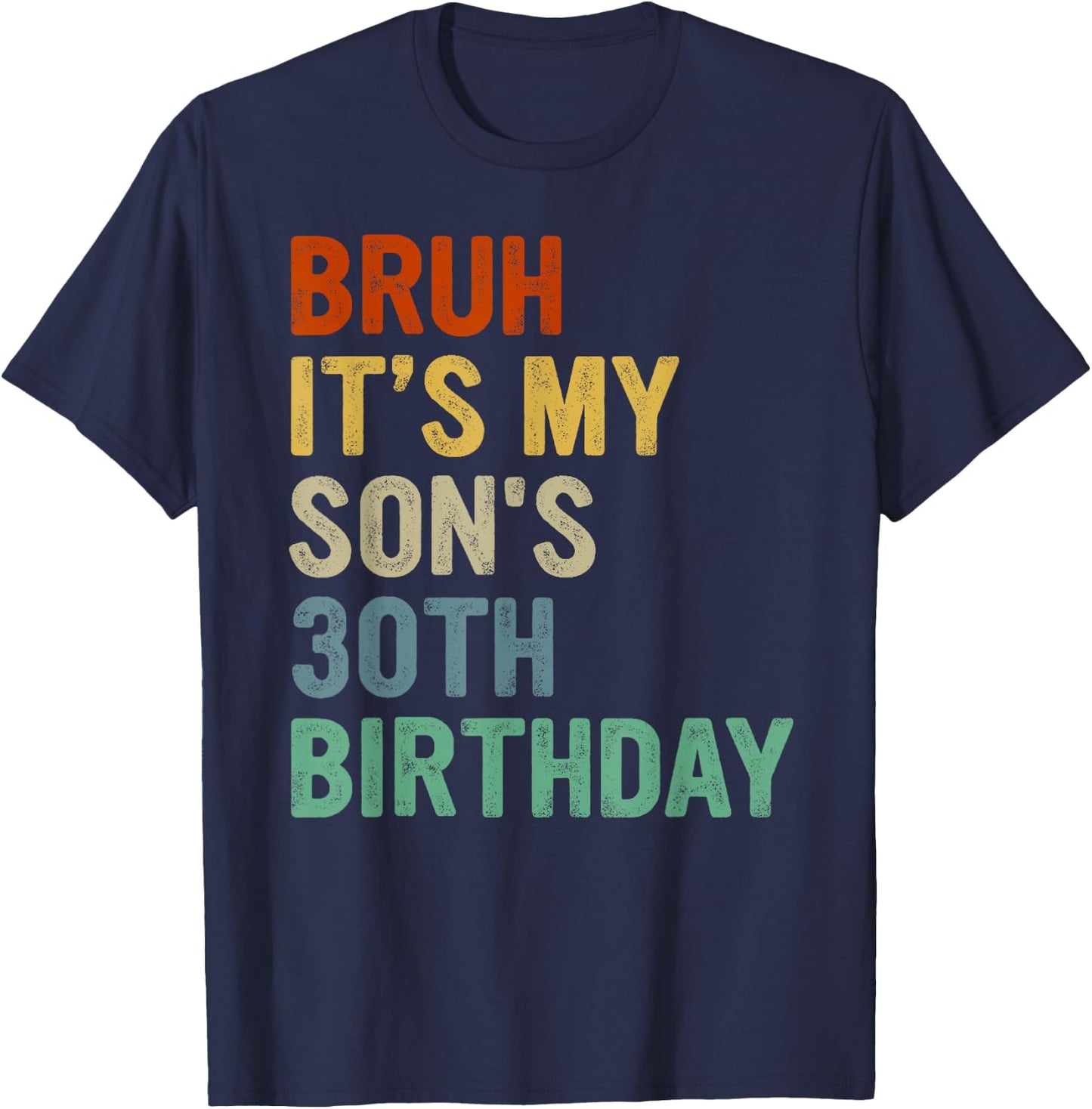 Bruh It's My Son's 30th Birthday Turning 30 Years Old T-Shirt - T-Shirt | Navy