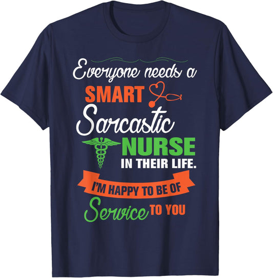 Everyone Needs A Smart Sarcastic Nurse In Their Life T-Shirt - T-Shirt | Navy