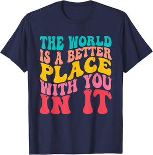 The World Is A Better Place With You In It Trendy Men Women T-Shirt - T-Shirt | Navy