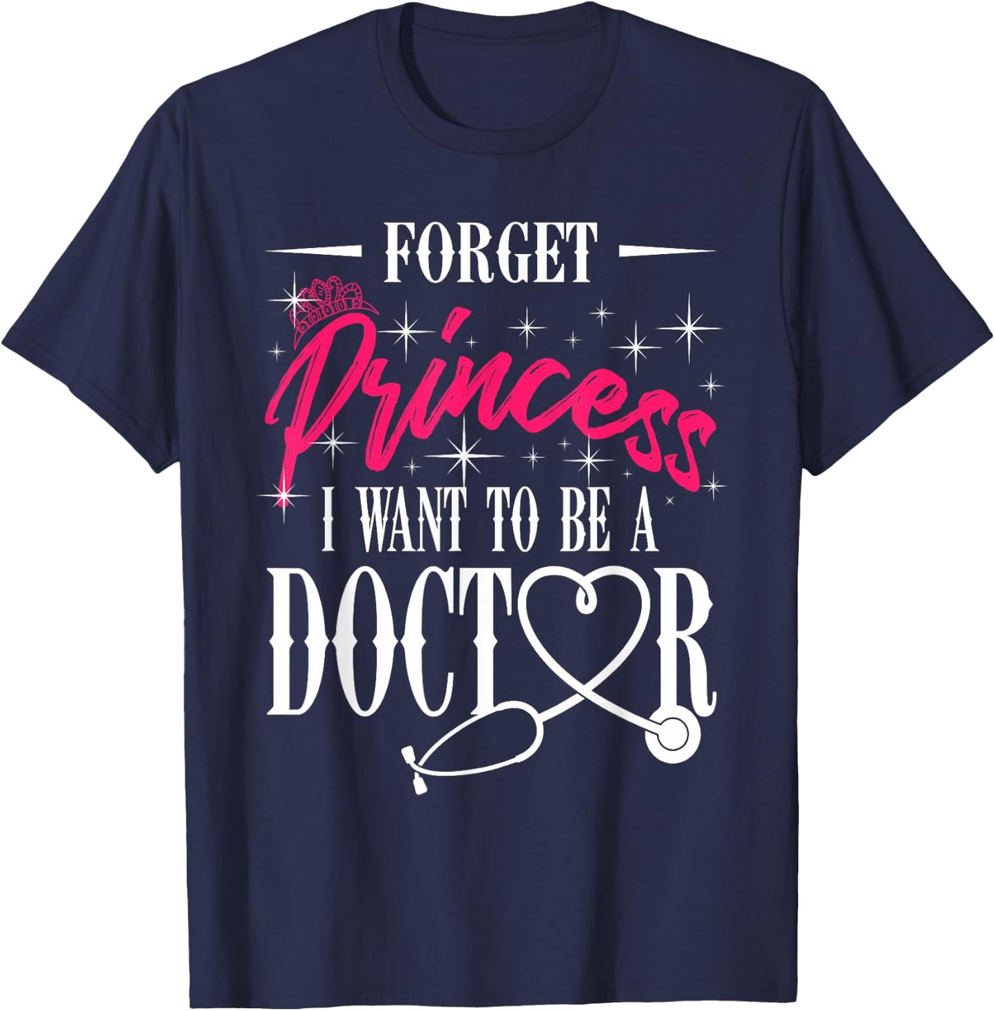 Future Doctor Residency Forget Princess I Want To Be Doctor T-Shirt - T-Shirt | Navy