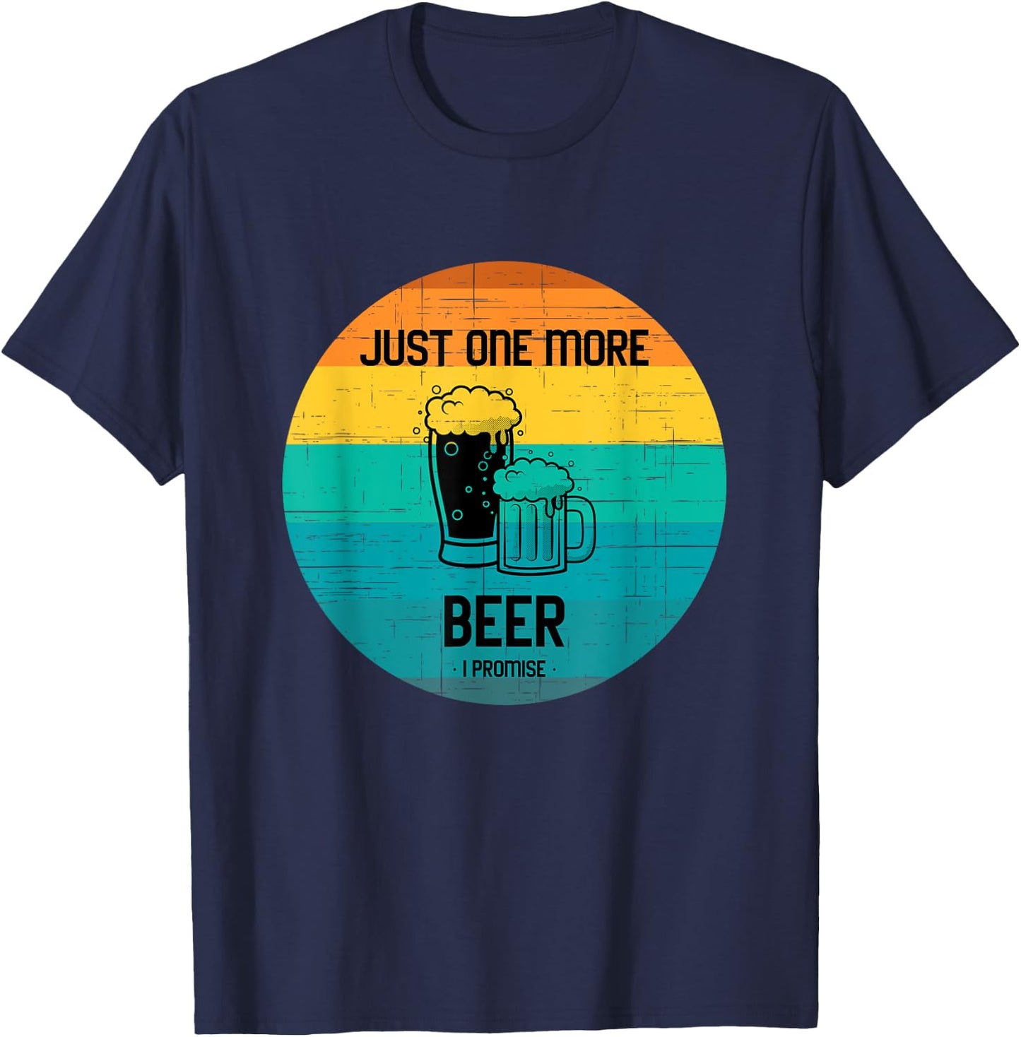 Just one more beer I promise shirt for beer lover retro T-Shirt - T-Shirt | Navy