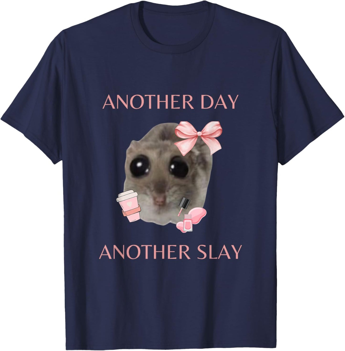 Sad Hamster Meme - Another Day Another Slay T-Shirt - T-Shirt | Navy