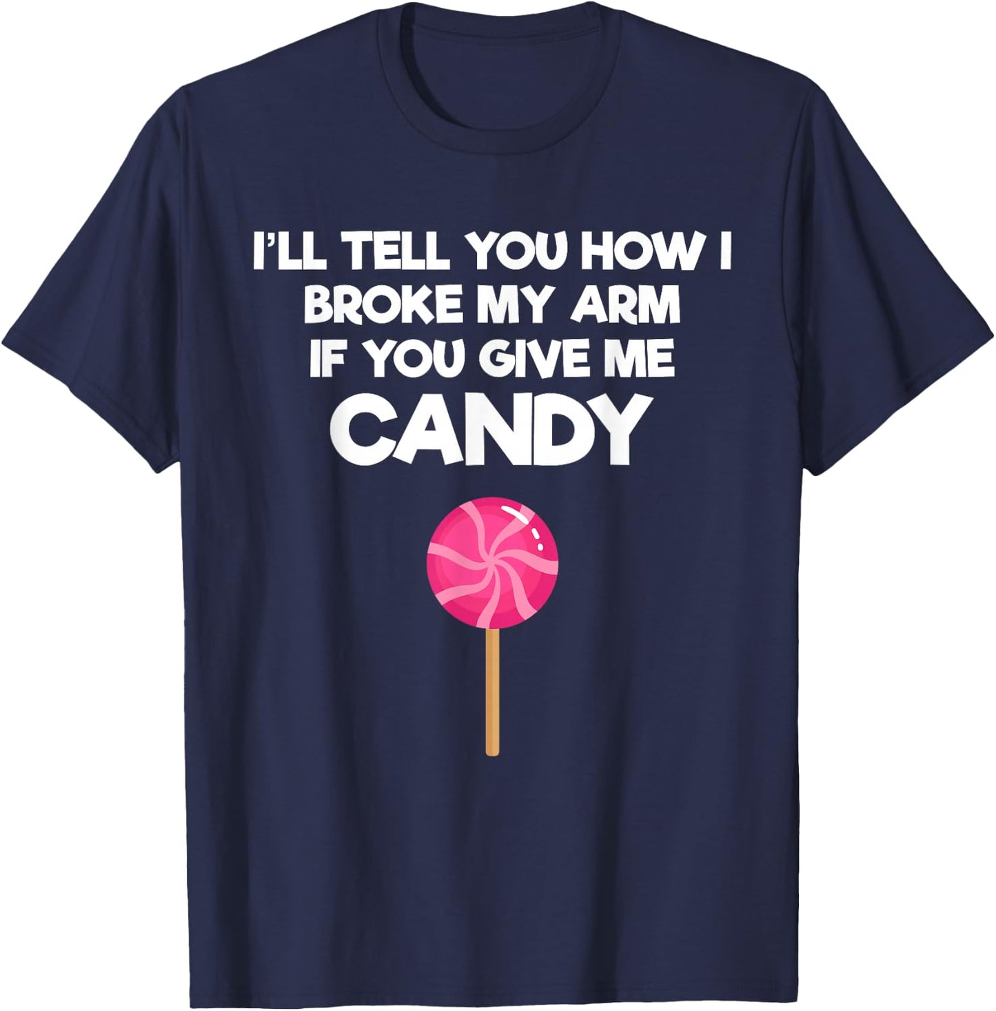 Broken Arm Story for Candy Injury Recovery Funny T-Shirt - T-Shirt | Navy