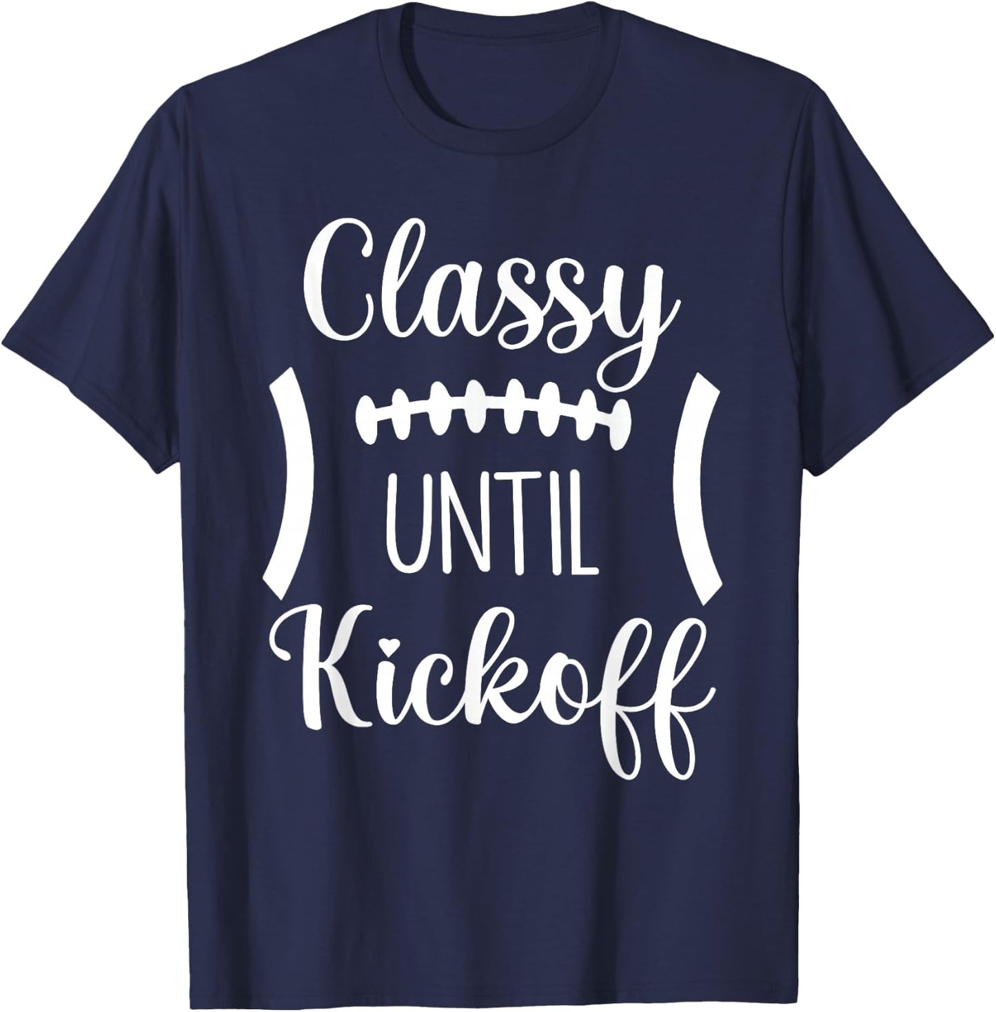 Classy Until Kickoff T-Shirt - T-Shirt | Navy