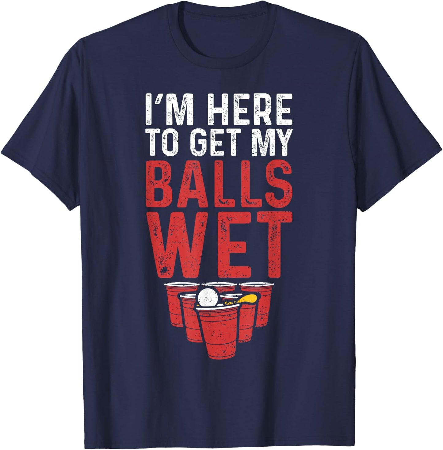I'm Here To Get My Balls Wet - Sauf T-Shirt - T-Shirt | Navy