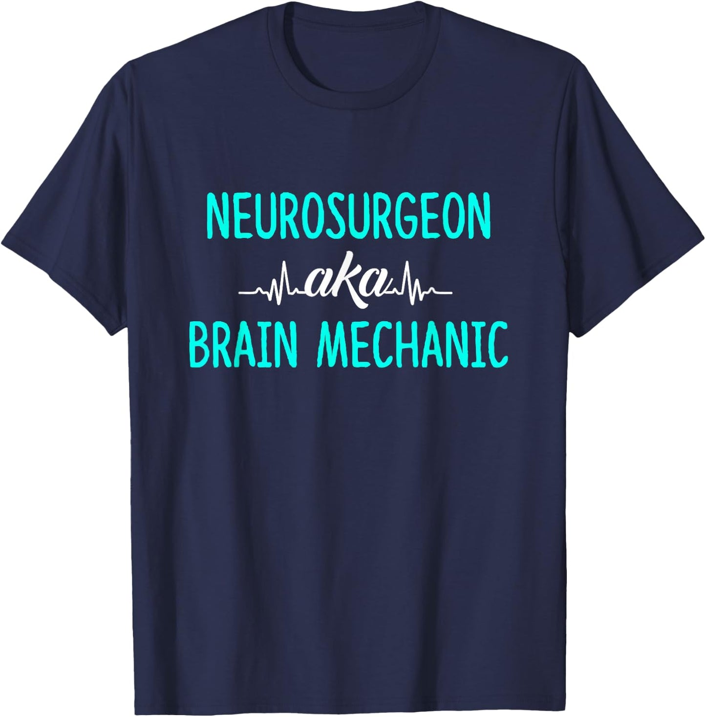Neurosurgeon Aka Brain Mechanic - Brain Surgeon Outfit Gift T-Shirt - T-Shirt | Navy