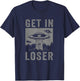 Retro Vintage Get In Loser Funny UFO Alien Abduction T-Shirt - T-Shirt | Navy