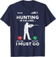 Hunting Is Calling I Must Go Funny Elk Hunter Men Women Kids T-Shirt - T-Shirt | Navy