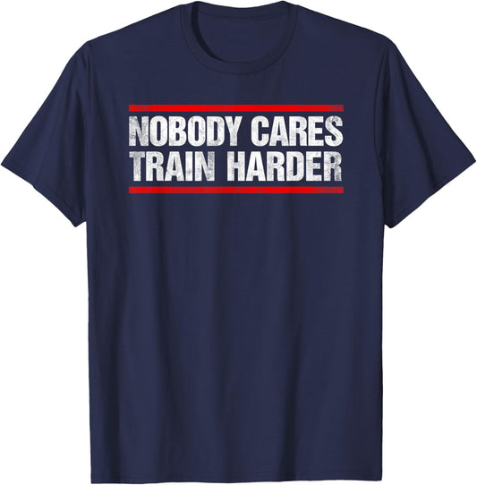 Nobody Cares Train Harder Fitness Workout Gym T-Shirt - T-Shirt | Navy