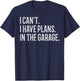 I Cant I Have Plans In The Garage Funny Car Mechanic Men Dad T-Shirt - T-Shirt | Navy