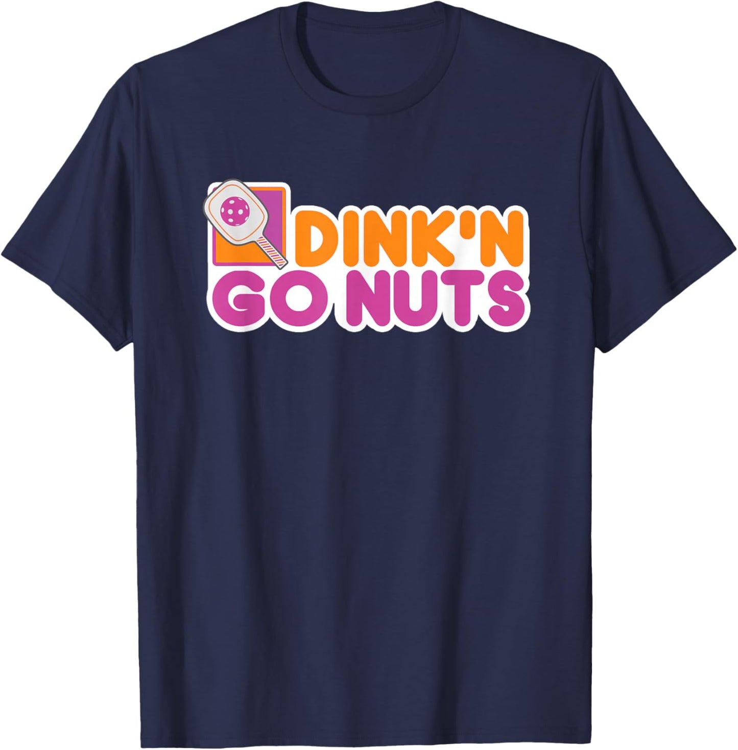 Dink N go Nuts Pickleball Player Funny Must Have T-Shirt - T-Shirt | Navy