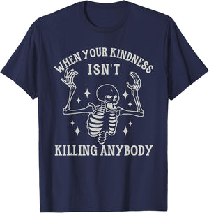 When Your Kindness Isn't Killing Anybody Skeleton Halloween. T-Shirt - T-Shirt | Navy