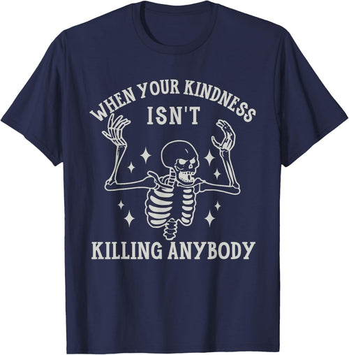 When Your Kindness Isn't Killing Anybody Skeleton Halloween.