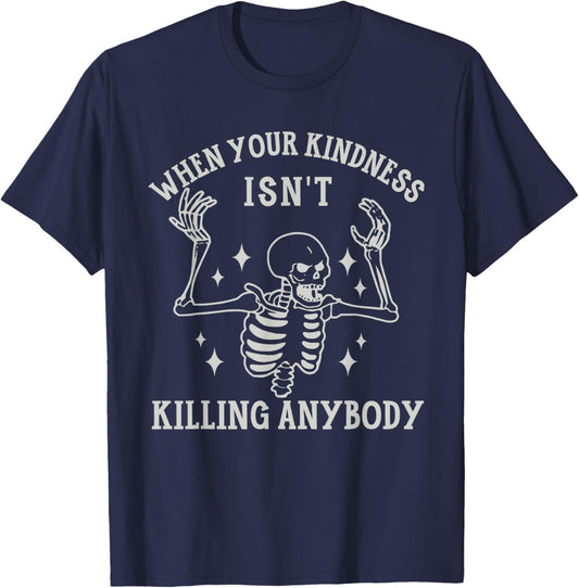 When Your Kindness Isn't Killing Anybody Skeleton Halloween. T-Shirt - T-Shirt | Navy