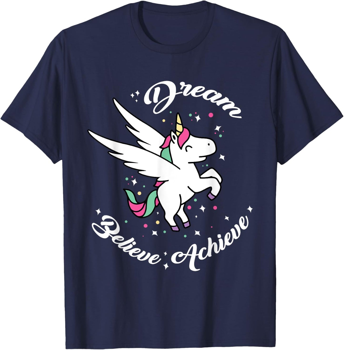 Dream Believe Achieve - Funny Unicorn Novelty Gift T-Shirt - T-Shirt | Navy