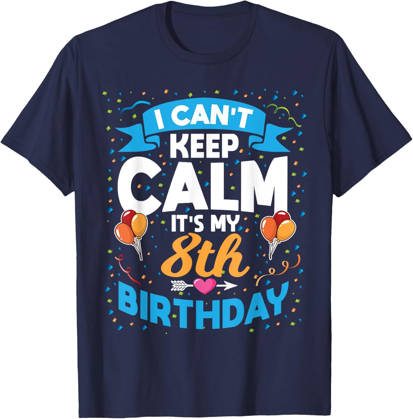 8 Year Old Gift I Can't Keep Calm It's My 8th Birthday T-Shirt - T-Shirt | Navy