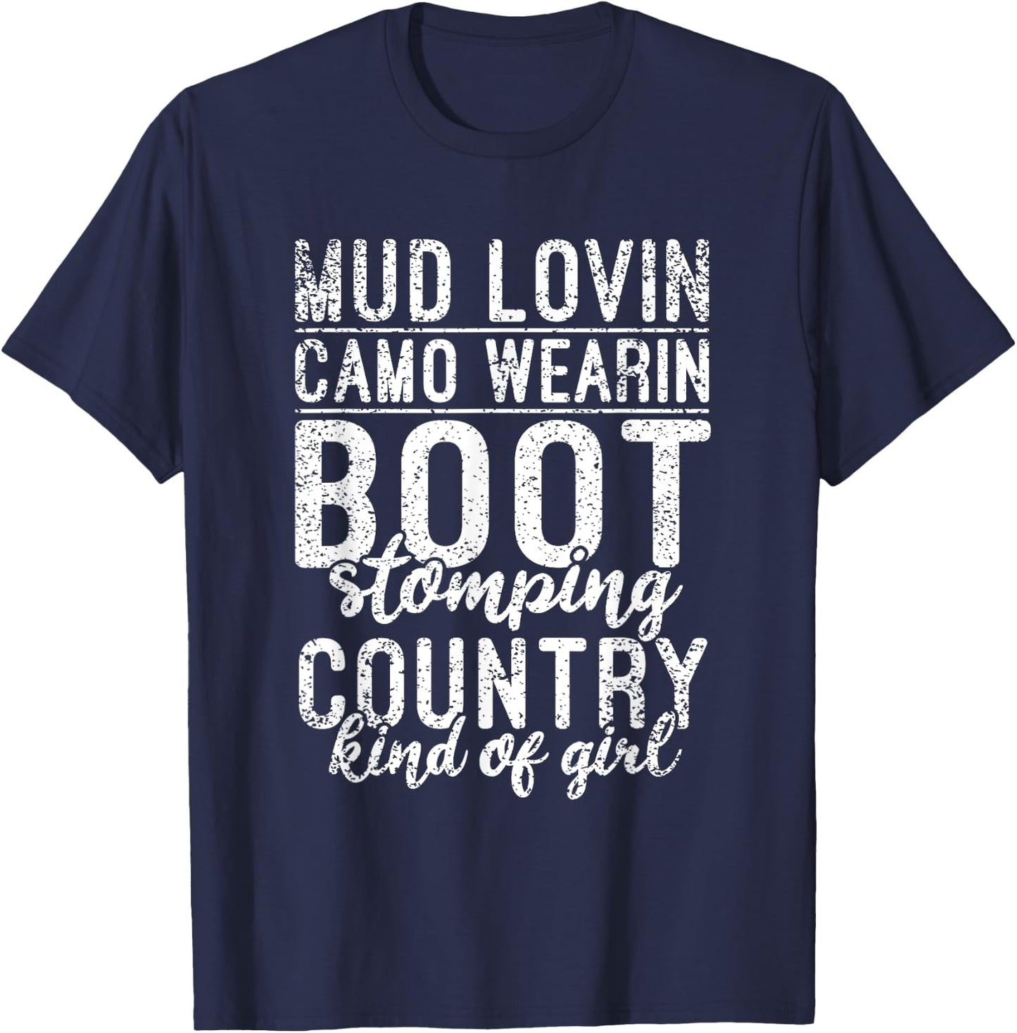 Mud Lovin Camo Wearin Boot Stomping Country Kind of Girl T-Shirt - T-Shirt | Navy