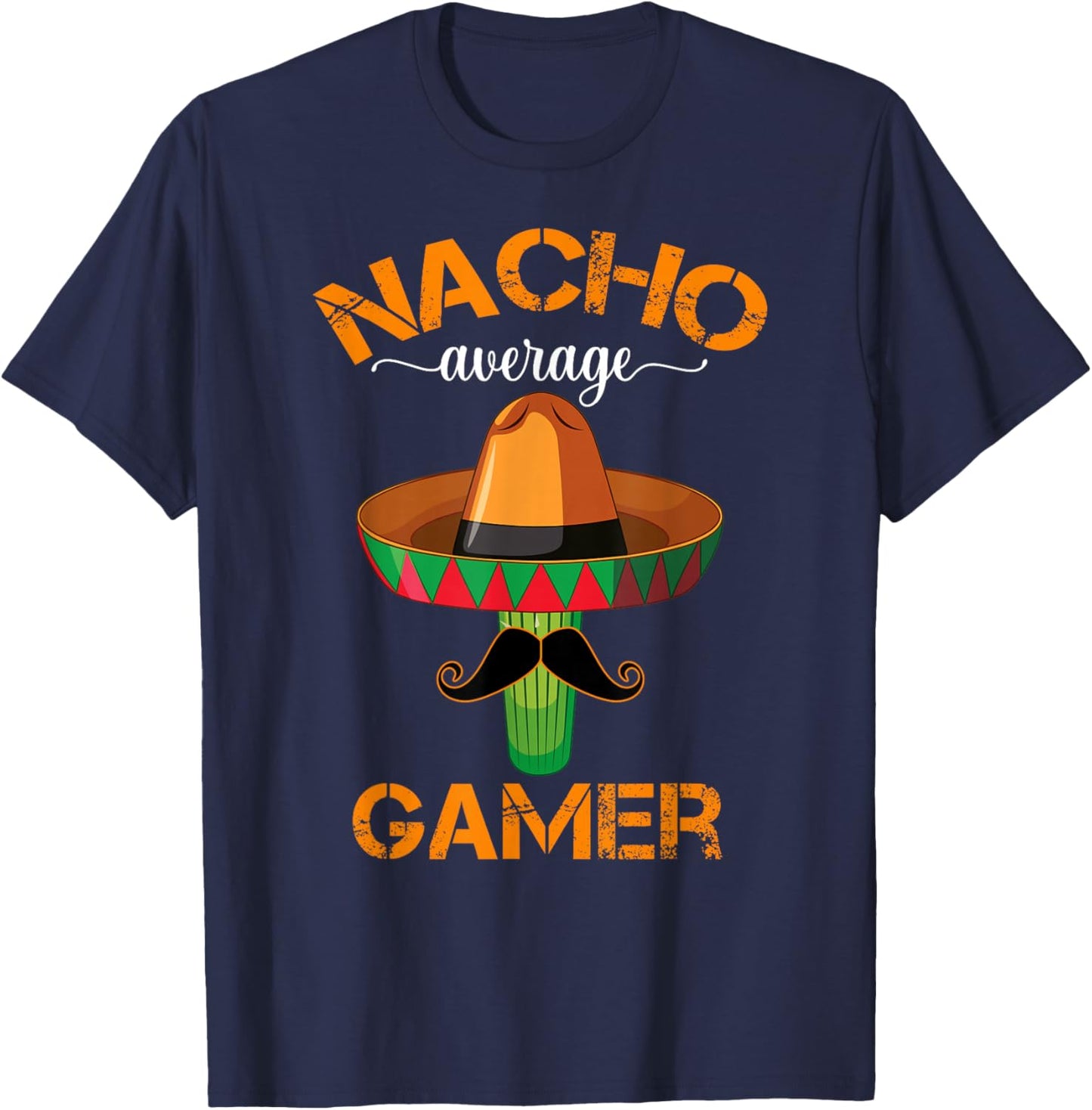 Nacho Average Gamer Video Game Player Funny Mexican Gaming T-Shirt - T-Shirt | Navy