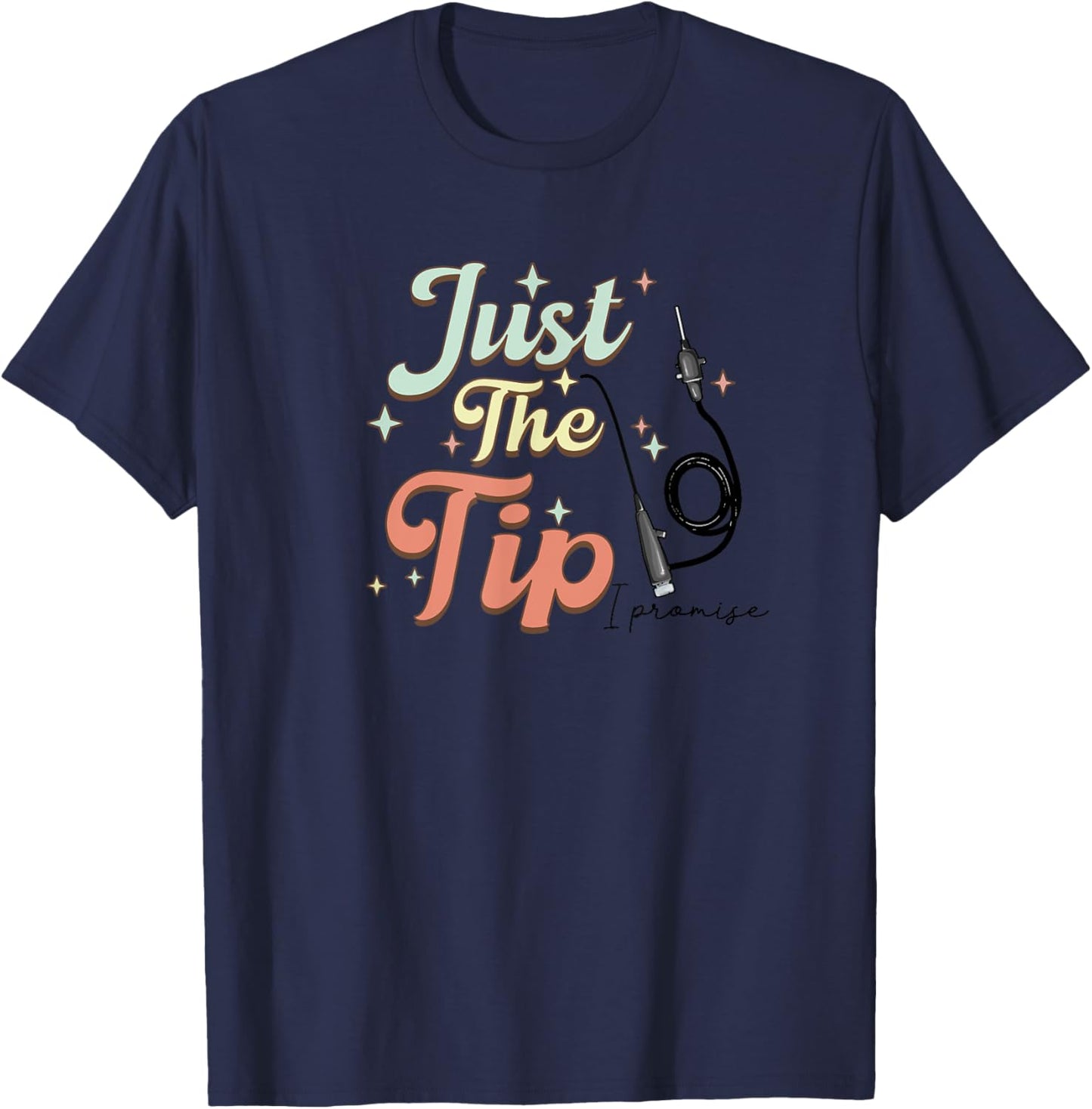 Retro GI Endo Nurse Just The Tip I Promise GI Endoscopy Rn T-Shirt - T-Shirt | Navy