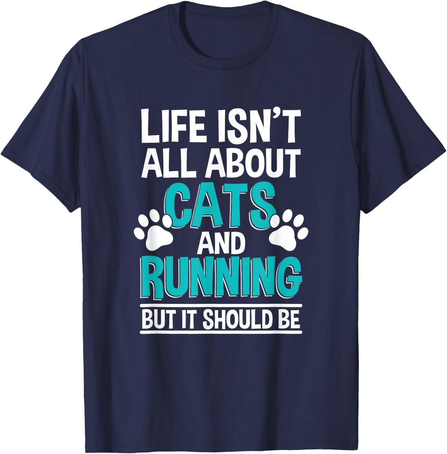 Life Isn't All About Cats And Running, Marathon Runner T-Shirt - T-Shirt | Navy