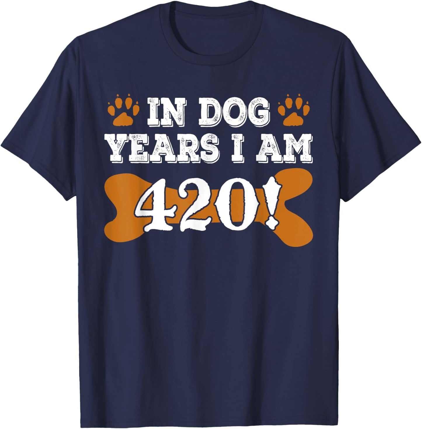 In Dog Years I'm 420 60th Birthday T-Shirt - T-Shirt | Navy