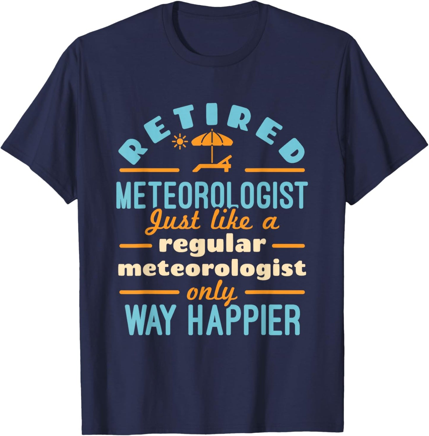 Retired Meteorologist Weatherman Weather Retirement Happier T-Shirt - T-Shirt | Navy