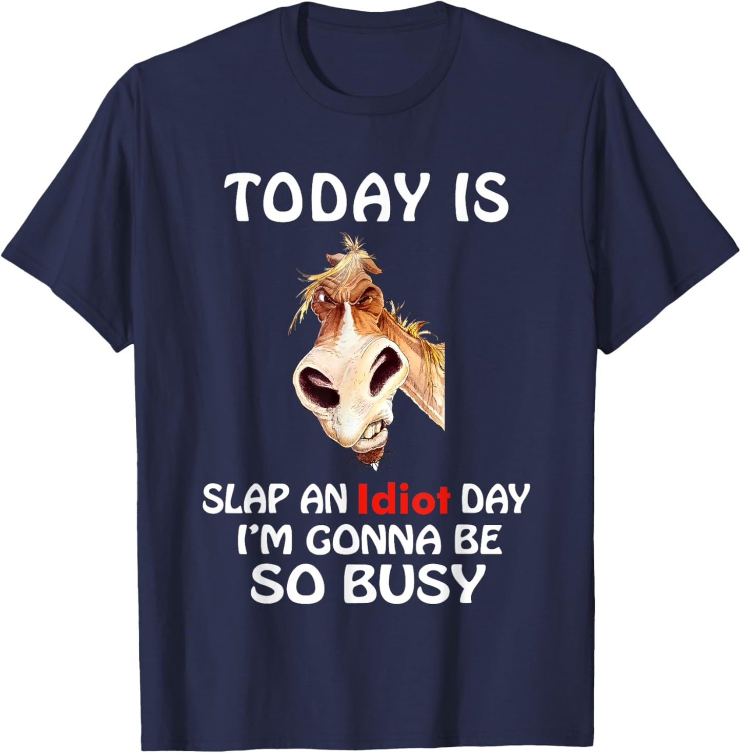 Today Is Slap An Idiot Day I’m Gonna Be So Busy Horse T-Shirt - T-Shirt | Navy