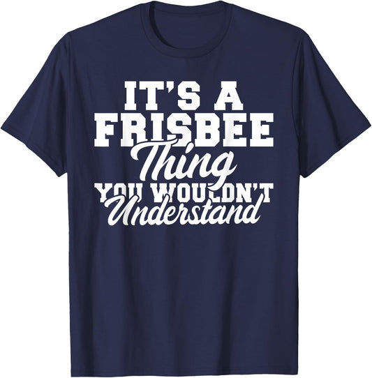 Its a Frisbee thing you wouldnt understand Frisbee T-Shirt - T-Shirt | Navy