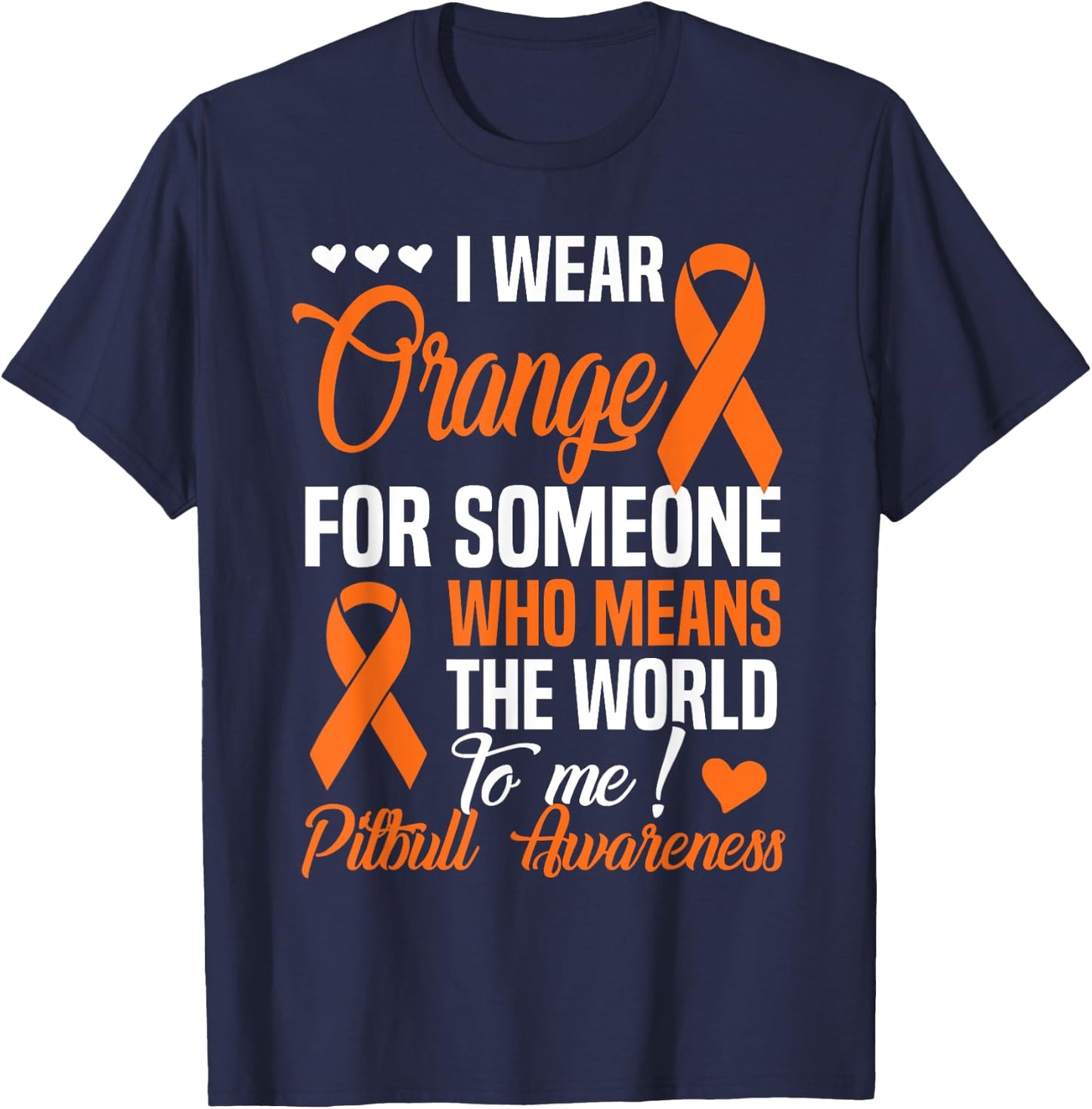Orange For Someone Who Means World To Me - Pitbull Awareness T-Shirt - T-Shirt | Navy