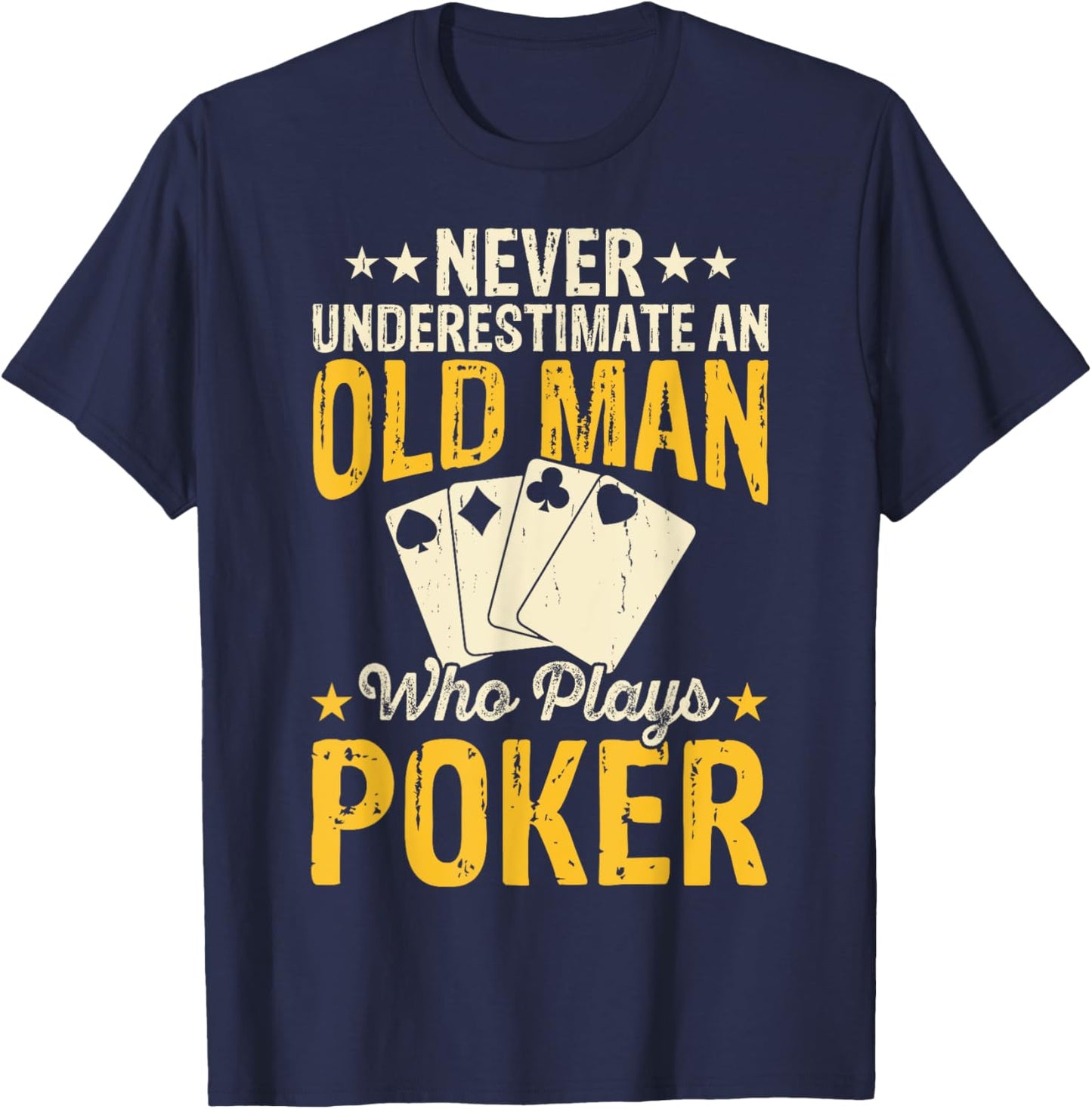 Never Underestimate An Old Man Who Plays Poker T-Shirt - T-Shirt | Navy
