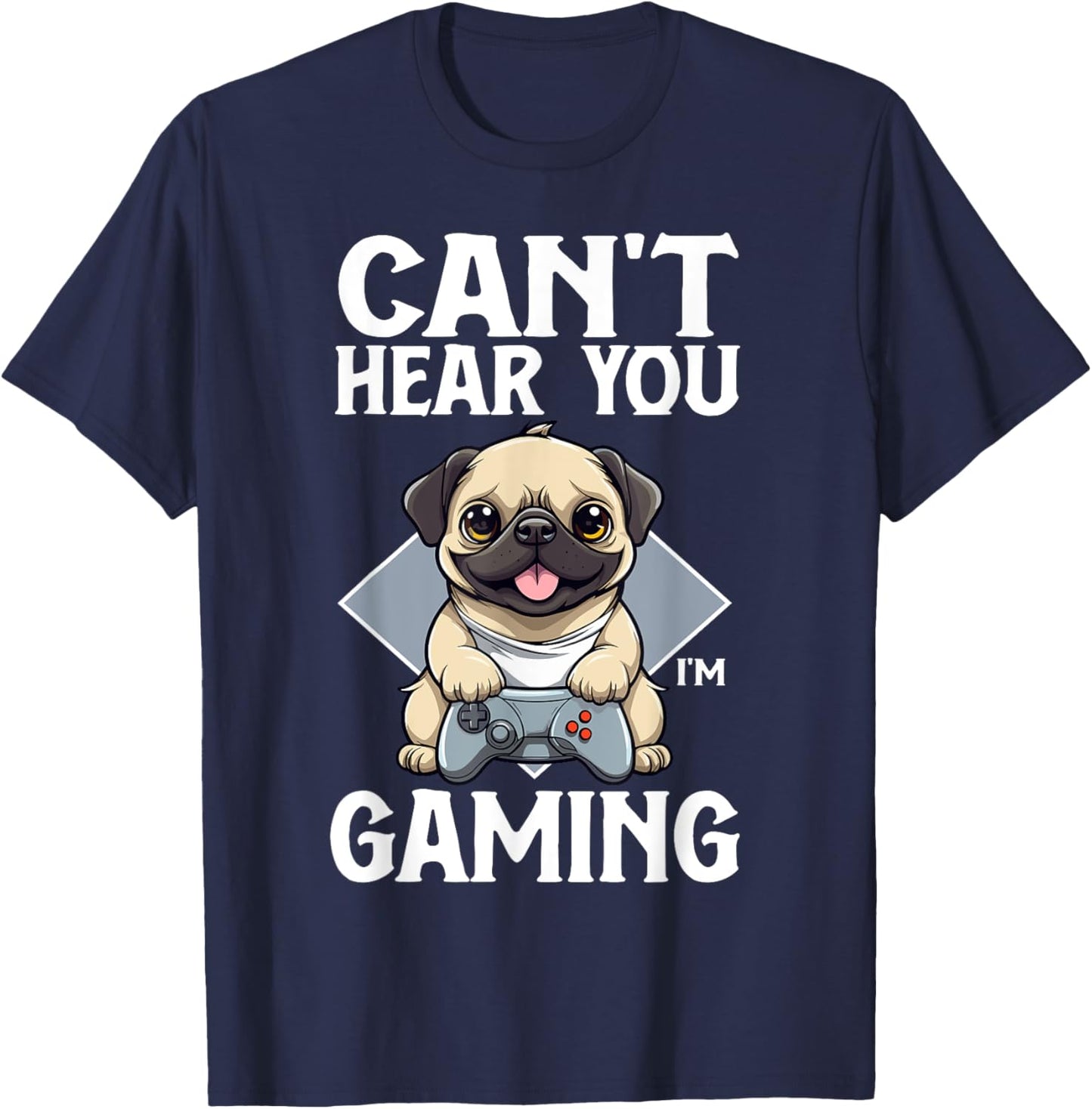 Can't Hear You I'm Gaming Pug Dog Games Gamer Controller T-Shirt - T-Shirt | Navy