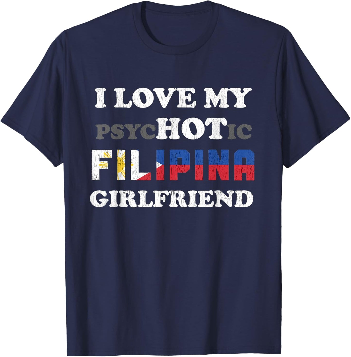 I Love My Psychotic Filipina Girlfriend T-Shirt - T-Shirt | Navy