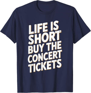 Life Is Short Buy The Concert Tickets T-Shirt - T-Shirt | Navy