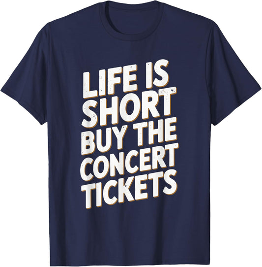 Life Is Short Buy The Concert Tickets T-Shirt - T-Shirt | Navy